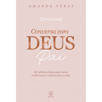 Conversa Com Deus Pai: 365 Reflexões Diárias Que Trazem Acolhimento E Conforto Para A Alma
