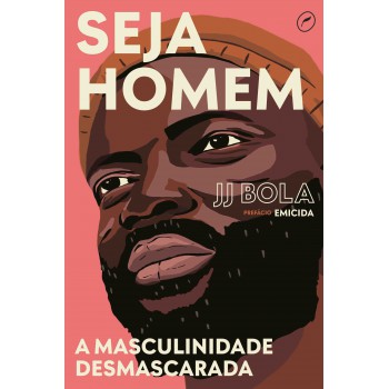 Seja Homem: A Masculinidade Desmascarada