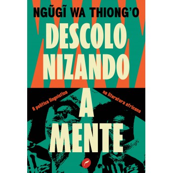 Descolonizando A Mente: A Política Linguística Na Literatura Africana