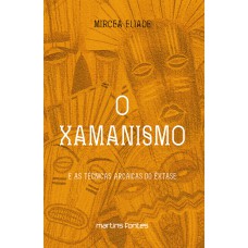 O Xamanismo: E As Técnicas Arcaicas Do êxtase