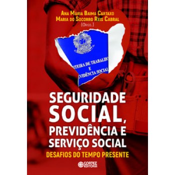 Seguridade Social, Previdência E Serviço Social: Desafios Do Tempo Presente