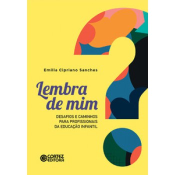 Lembra De Mim?: Desafios E Caminhos Para Profissionais Da Educação Infantil