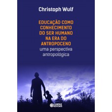 Educação Como Conhecimento Do Ser Humano Na Era Do Antropoceno - Uma Perspectiva Antropológica