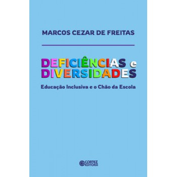 Deficiências E Diversidades: Educação Inclusiva E O Chão Da Escola