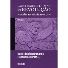 Contrarreformas Ou Revolução (volume Ll):respostas Ao Capitalismo Em Crise