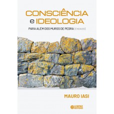 Consciência E Ideologia: Para Além Dos Muros De Pedra (ensaios)