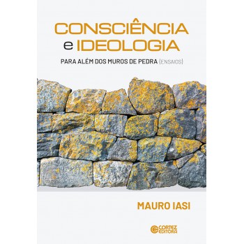 Consciência E Ideologia: Para Além Dos Muros De Pedra (ensaios)