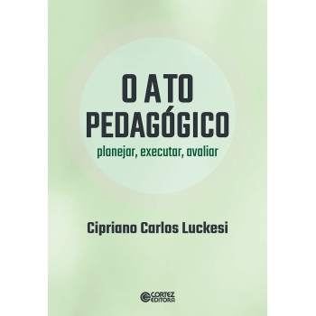 O Ato Pedagógico - Planejar, Executar, Avaliar: Planejar, Executar, Avaliar