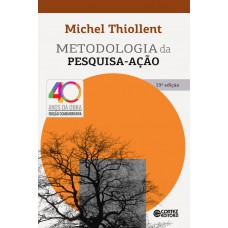 Metodologia Da Pesquisa-ação: Edição Comemorativa 40 Anos Da Obra Metodologia Da Pesquisa-ação: Edição Comemorativa 40 Anos Da Obra