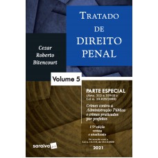 Tratado De Direito Penal: Parte Especial - Crimes Contra A Administração Pública E Crimes Praticados Por Prefeitos