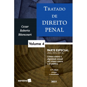 Tratado De Direito Penal - Volume 4 - 15ª Edição 2021: Parte Especial - Crimes Contra A Dignidade Sexual Até Crimes Contra A Fé Pública