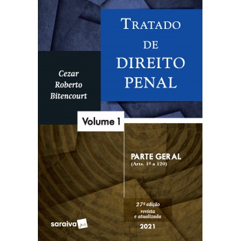 Tratado De Direito Penal - Volume 1 - Parte Geral - 27ª Edição 2021