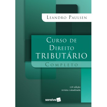 Curso De Direito Tributário Completo - 12ª Edição 2021