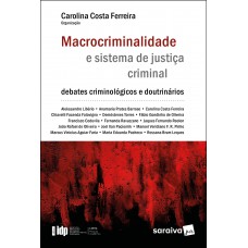 Macrocriminalidade E Sistema De Justiça Criminal - Série Idp - 1ª Edição 2022: Debates Criminológicos E Doutrinários