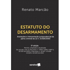 Estatuto Do Desarmamento: Lei N. 10.826, De 22 De Dezembro De 2003 Anotada E Interpretada