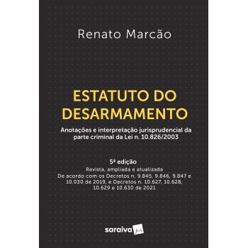 Estatuto Do Desarmamento: Lei N. 10.826, De 22 De Dezembro De 2003 Anotada E Interpretada