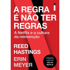 A regra é não ter regras: A netflix e a cultura da reinvenção