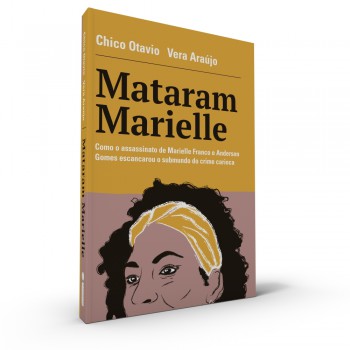 Mataram Marielle: Como O Assassinato De Marielle Franco E Anderson Gomes Escancarou O Submundo Do Crime Carioca