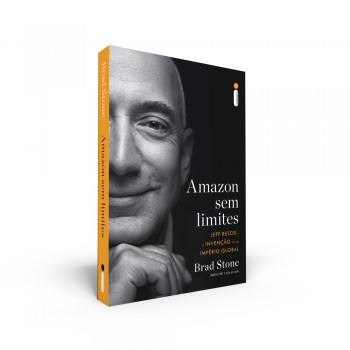 Amazon Sem Limites: Jeff Bezos E A Invenção De Um Império Global