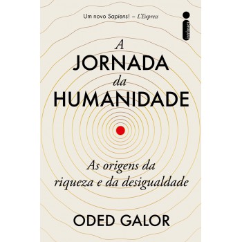 A Jornada Da Humanidade: As Origens Da Riqueza E Da Desigualdade