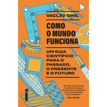 Como O Mundo Funciona: Um Guia Científico Para O Passado, O Presente E O Futuro