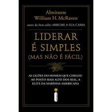 Liderar é Simples (mas Não é Fácil): As Lições Do Homem Que Chegou Ao Posto Mais Alto Dos Seal, A Elite Da Marinha Americana