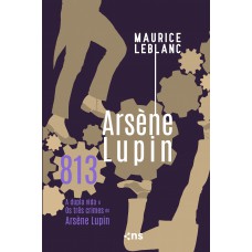 813: Os Três Crimes E A Vida Dupla De Arsène Lupin