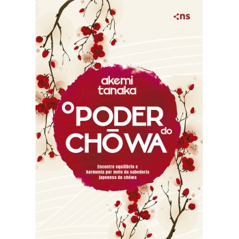 O Poder Do Chowa: Encontre Equilíbrio E Harmonia Por Meio Da Sabedoria Japonesa Do Chowa