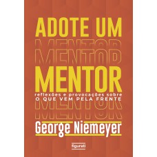 Adote Um Mentor: Reflexões E Provocações Sobre O Que Vem Pela Frente