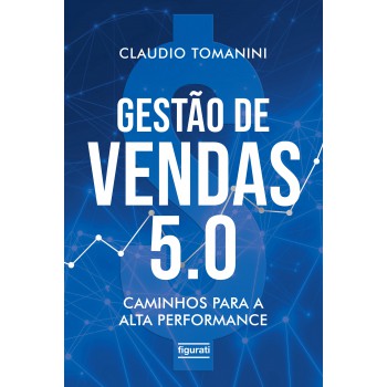 Gestão De Vendas 5.0: Caminhos Para A Alta Performance