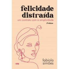 Felicidade Distraída: Um Contrato Com A Simplicidade