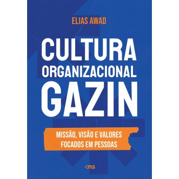 Cultura Organizacional Gazin: Missão, Visão E Valores Focados Em Pessoas