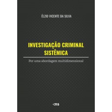 Investigação Criminal Sistêmica: Por Uma Abordagem Multidimensional