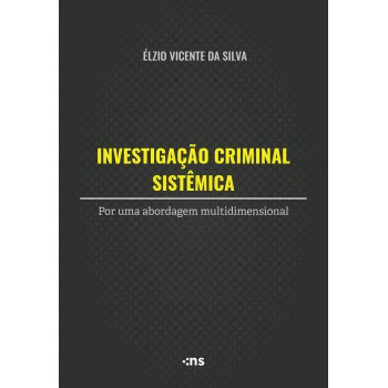 Investigação Criminal Sistêmica: Por Uma Abordagem Multidimensional