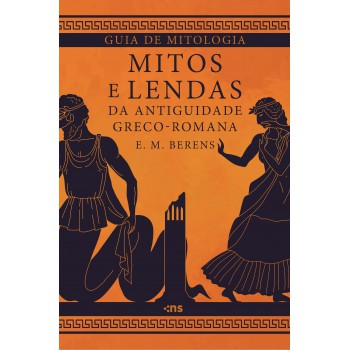 Guia De Mitologia: Mitos E Lendas Da Antiguidade Greco-romana
