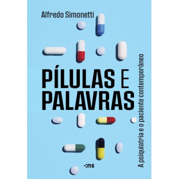 Pílulas E Palavras: A Psiquiatria E O Paciente Contemporâneo