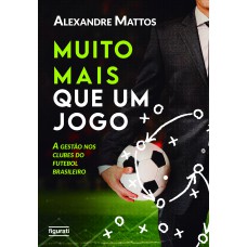 Muito Mais Que Um Jogo: A Gestão Nos Clubes Do Futebol Brasileiro