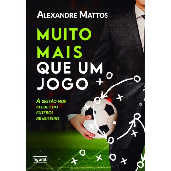 Muito Mais Que Um Jogo: A Gestão Nos Clubes Do Futebol Brasileiro