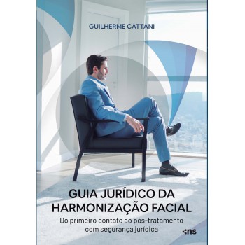 Guia Jurídico Da Harmonização Facial: Do Primeiro Contato Ao Pós-tratamento Com Segurança Jurídica