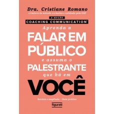 Coaching Communication: Aprenda A Falar Em Público E Assuma O Palestrante Que Há Em Você