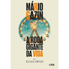 Mário Gazin: A Roda Gigante Da Vida