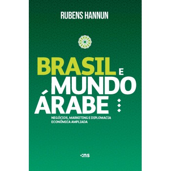 Brasil E Mundo árabe: Negócios, Marketing E Diplomacia Econômica Ampliada: Miolo Colorido