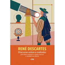 Discurso Sobre O Método: Para Bem Conduzir A Razão E Buscar A Verdade Na Ciência Discurso Sobre O Método: Para Bem Conduzir A Razão E Buscar A Verdade Na Ciência