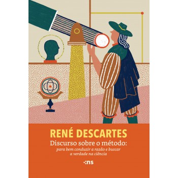 Discurso Sobre O Método: Para Bem Conduzir A Razão E Buscar A Verdade Na Ciência