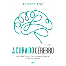 A Cura Do Cérebro: Meu Avc E A Arte De Reconfigurar Suas Emoções
