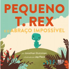 Pequeno T. Rex - E O Abraço Impossível