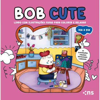 Bob Cute - Dia A Dia - Livro Com Ilustrações Fofas E Originais Para Pintar, Páginas Destacáveis E Acompanha Uma Cartela De Adesivo - Papel 180gr