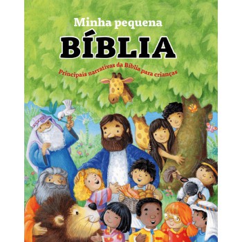 Minha Pequena Bíblia - Principais Narrativas Da Bíblia Para Crianças Minha Pequena Bíblia - Principais Narrativas Da Bíblia Para Crianças