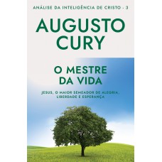 O mestre da vida (Ana´lise da Intelige^ncia de Cristo – Livro 3): Jesus, o maior semeador de alegria, liberdade e esperança