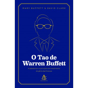 O Tao De Warren Buffett: A Sabedoria E Os Princípios De Investimento Do Gênio Das Finanças